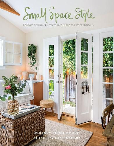 Cover image for Small Space Style: Because You Don't Have to Live Large to Live Beautifully