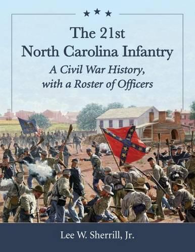 Cover image for The 21st North Carolina Infantry: A Civil War History, with a Roster of Officers