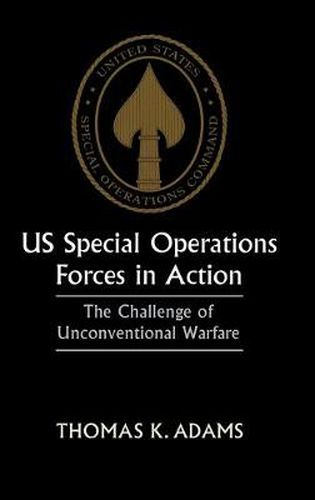 Cover image for US Special Operations Forces in Action: The Challenge of Unconventional Warfare