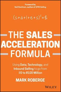 Cover image for The Sales Acceleration Formula: Using Data, Technology, and Inbound Selling to go from GBP0 to  GBP100 Million