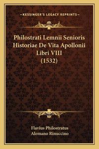 Cover image for Philostrati Lemnii Senioris Historiae de Vita Apollonii Libri VIII (1532)