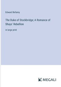 Cover image for The Duke of Stockbridge; A Romance of Shays' Rebellion