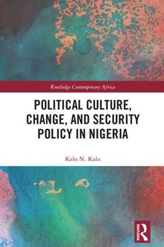 Cover image for Political Culture, Change, and Security Policy in Nigeria