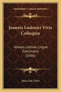 Cover image for Ioannis Ludouici Vivis Colloquia: Alioqui Latinae Lingue Exercitatio (1666)