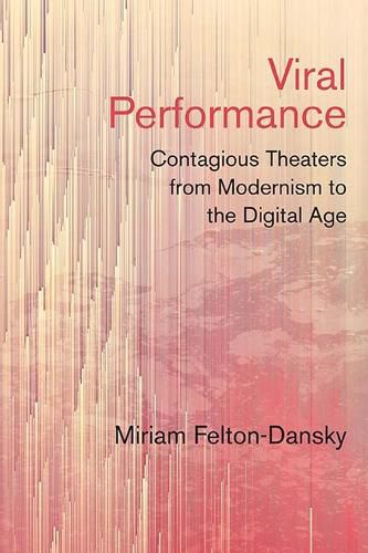 Cover image for Viral Performance: Contagious Theaters from Modernism to the Digital Age