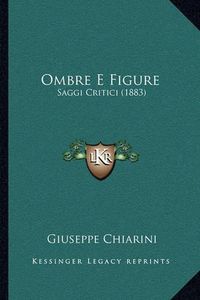 Cover image for Ombre E Figure: Saggi Critici (1883)