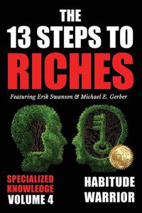 Cover image for The 13 Steps to Riches - Volume 4: Habitude Warrior Special Edition Specialized Knowledge with Michael E. Gerber