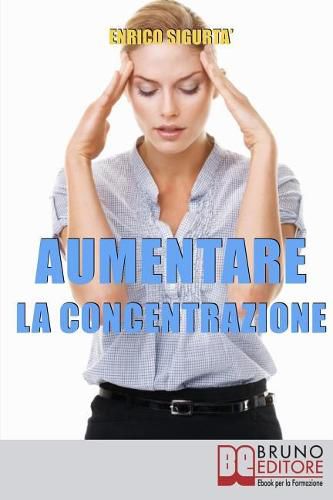 Cover image for Aumentare la Concentrazione: Come Focalizzare e Concentrare la Tua Mente per Potenziare i Tuoi Risultati