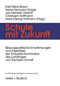 Cover image for Schule Mit Zukunft: Bildungspolitische Empfehlungen Und Expertisen Der Enquete-Kommission Des Landtages Von Sachsen-Anhalt