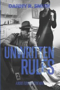 Cover image for Unwritten Rules: A Dickie Floyd Detective Novel