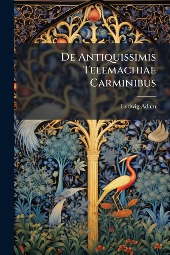 Cover image for de Antiquissimis Telemachiae Carminibus