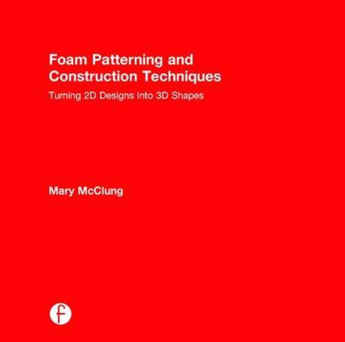 Cover image for Foam Patterning and Construction Techniques: Turning 2D Designs Into 3D Shapes