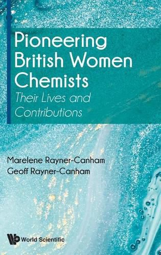 Pioneering British Women Chemists: Their Lives And Contributions