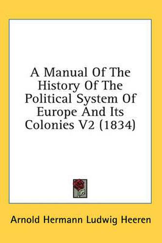 Cover image for A Manual of the History of the Political System of Europe and Its Colonies V2 (1834)