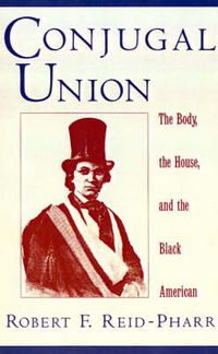 Cover image for Conjugal Union: The Body, the House, and the Black American