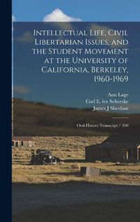 Cover image for Intellectual Life, Civil Libertarian Issues, and the Student Movement at the University of California, Berkeley, 1960-1969