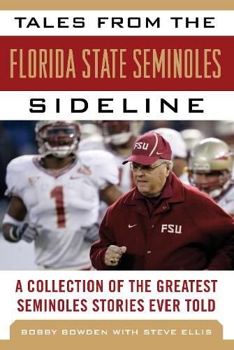 Tales from the Florida State Seminoles Sideline: A Collection of the Greatest Seminoles Stories Ever Told