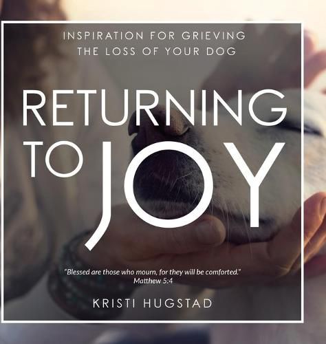 Cover image for Returning to Joy: Inspiration for Grieving the Loss of Your Dog