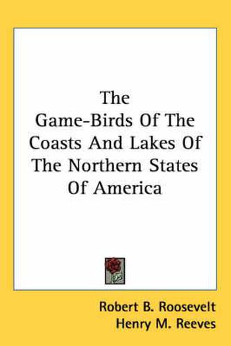 Cover image for The Game-Birds Of The Coasts And Lakes Of The Northern States Of America