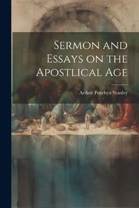 Cover image for Sermon and Essays on the Apostlical Age