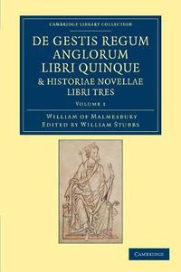 Cover image for De gestis regum anglorum libri quinque: Historiae novellae libri tres