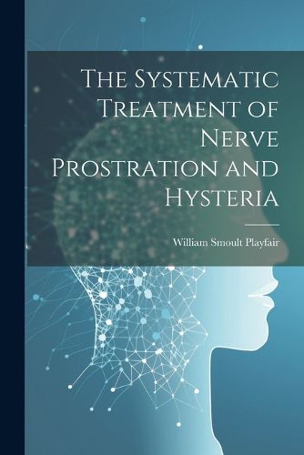 The Systematic Treatment of Nerve Prostration and Hysteria