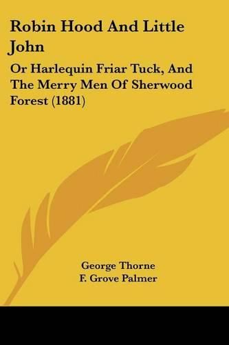 Cover image for Robin Hood and Little John: Or Harlequin Friar Tuck, and the Merry Men of Sherwood Forest (1881)