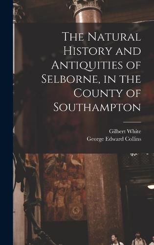 The Natural History and Antiquities of Selborne, in the County of Southampton