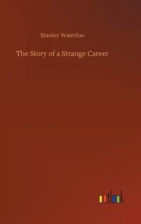 Cover image for The Story of a Strange Career