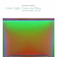 Cover image for Michael Dailey: Color, Light, Time, and Place Selected Works, 1965-2007