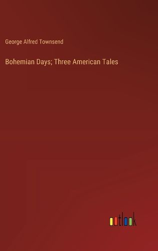 Bohemian Days; Three American Tales