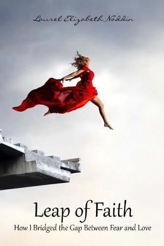 Cover image for Leap of Faith: How I Bridged the Gap Between Fear and Love