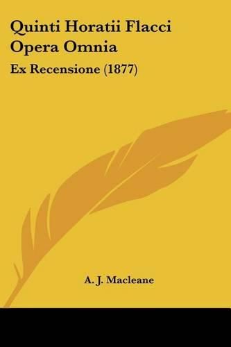 Quinti Horatii Flacci Opera Omnia: Ex Recensione (1877)