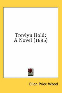 Cover image for Trevlyn Hold: A Novel (1895)