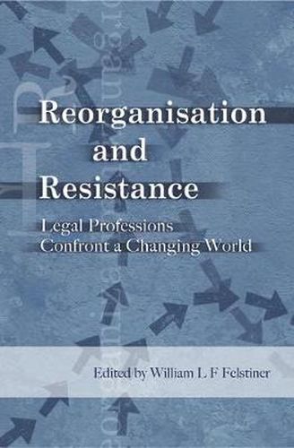Cover image for Reorganization and Resistance: Legal Professions Confront a Changing World