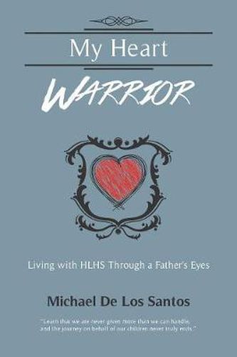 Cover image for My Heart Warrior: Living With HLHS Through A Father's Eyes