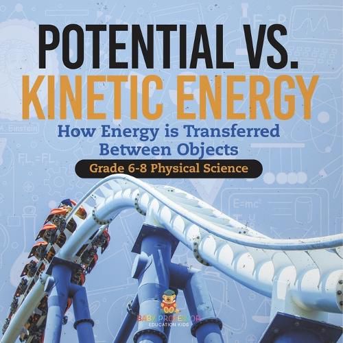 Potential vs. Kinetic Energy How Energy is Transferred Between Objects Grade 6-8 Physical Science