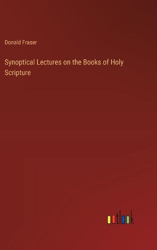 Synoptical Lectures on the Books of Holy Scripture