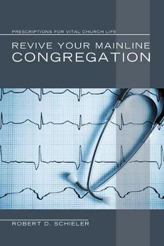 Cover image for Revive Your Mainline Congregation: Prescriptions for Vital Church Life