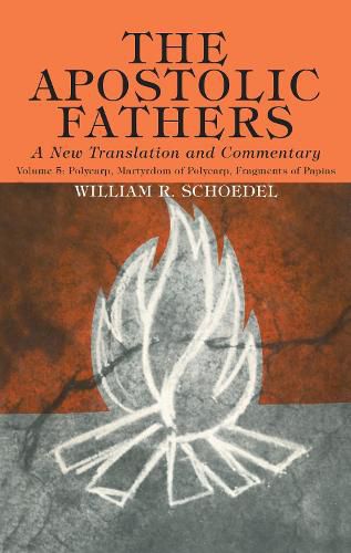 Cover image for The Apostolic Fathers, a New Translation and Commentary, Volume V: Polycarp, Martyrdom of Polycarp, Fragments of Papias