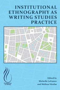 Cover image for Institutional Ethnography as Writing Studies Practice