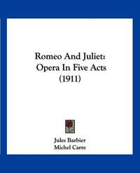 Cover image for Romeo and Juliet: Opera in Five Acts (1911)