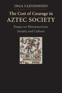 Cover image for The Cost of Courage in Aztec Society: Essays on Mesoamerican Society and Culture