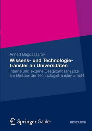 Cover image for Wissens- und Technologietransfer an Universitaten: Interne und externe Gestaltungsansatze am Beispiel der Technologietransfer-GmbH
