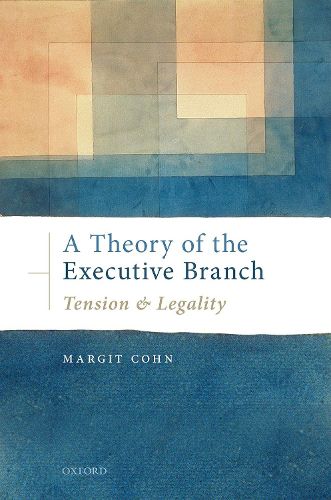 Cover image for A Theory of the Executive Branch: Tension and Legality