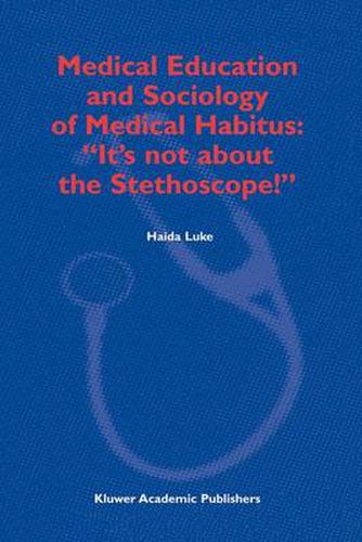 Cover image for Medical Education and Sociology of Medical Habitus:  It's not about the Stethoscope!