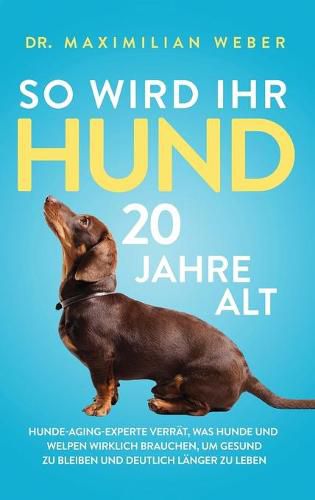 Cover image for So wird Ihr Hund 20 Jahre alt: Hunde-Aging-Experte verrat, was Hunde und Welpen wirklich brauchen, um gesund zu bleiben und deutlich langer zu leben