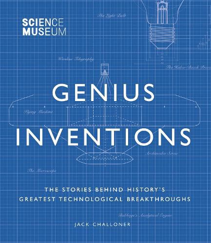 Science Museum - Genius Inventions: The Stories Behind History's Greatest Technological Breakthroughs