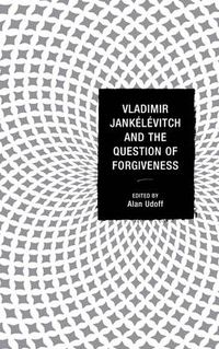 Cover image for Vladimir Jankelevitch and the Question of Forgiveness