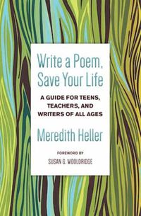 Cover image for Write a Poem, Save Your Life: A Guide for Teens, Teachers, and Writers of All Ages